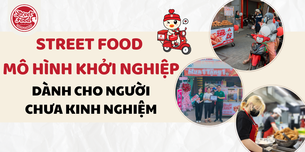 STREET FOOD – MÔ HÌNH KHỞI NGHIỆP TRỌN GÓI DÀNH CHO NGƯỜI CHƯA KINH NGHIỆM