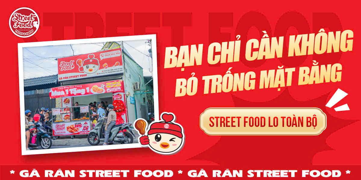 BẠN CHỈ CẦN KHÔNG BỎ TRỐNG MẶT BẰNG - STREET FOOD LO TOÀN BỘ