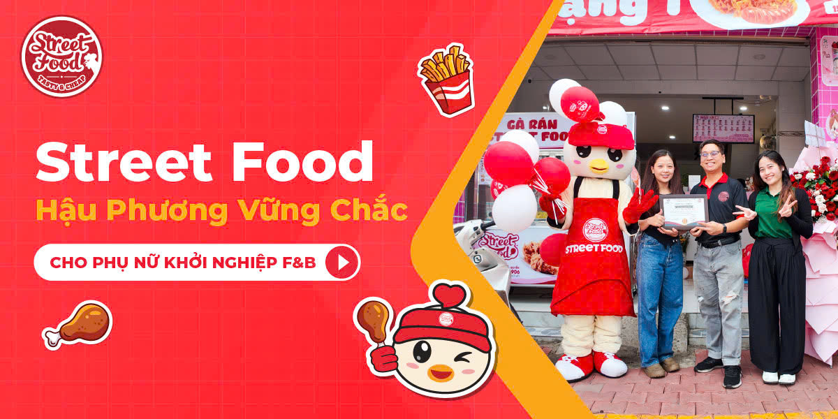 STREET FOOD - HẬU PHƯƠNG VỮNG CHẮC CHO PHỤ NỮ KHỞI NGHIỆP F&B