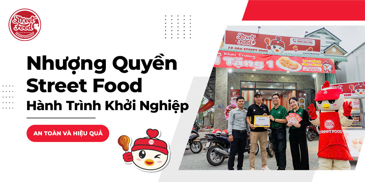 NHƯỢNG QUYỀN STREET FOOD - HÀNH TRÌNH KHỞI NGHIỆP AN TOÀN VÀ HIỆU QUẢ