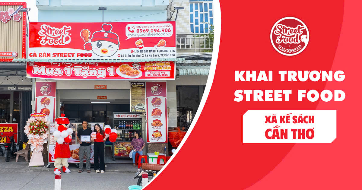 CHÚC MỪNG KHAI TRƯƠNG GÀ RÁN STREET FOOD CẦN THƠ – MỘT KHỞI ĐẦU RẤT THẬT VÀ ĐÁNG TRÂN TRỌNG