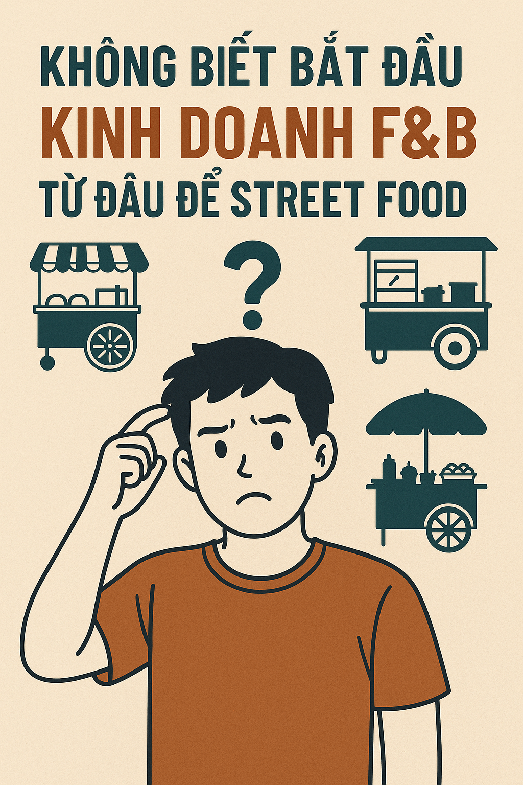 KHÔNG BIẾT BẮT ĐẦU KINH DOANH F&B TỪ ĐÂU ĐỂ STREET FOOD