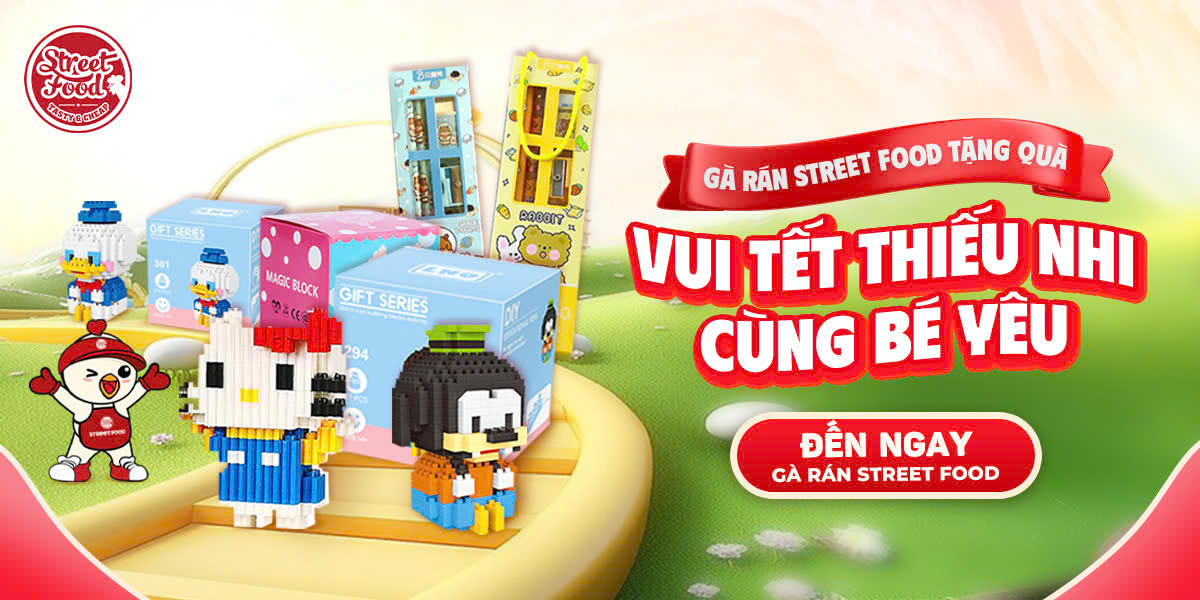 GÀ RÁN STREET FOOD TẶNG QUÀ - VUI TẾT THIẾU NHI CÙNG BÉ YÊU