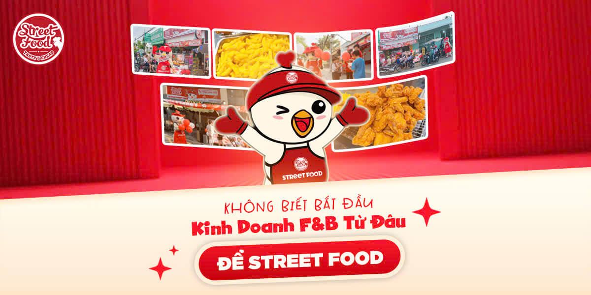 KHÔNG BIẾT BẮT ĐẦU KINH DOANH F&B TỪ ĐÂU? ĐỂ STREET FOOD