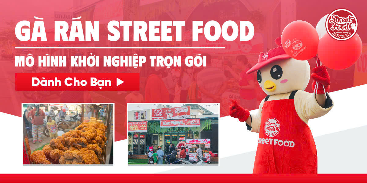 GÀ RÁN STREET FOOD - MÔ HÌNH KHỞI NGHIỆP TRỌN GÓI DÀNH CHO BẠN