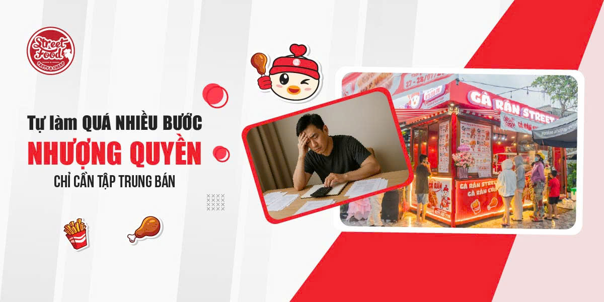 TỰ LÀM QUÁ NHIỀU BƯỚC - NHƯỢNG QUYỀN CHỈ CẦN TẬP TRUNG BÁN