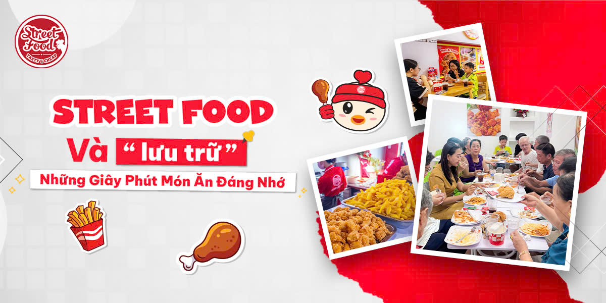 STREET FOOD VÀ LƯU TRỮ NHỮNG GIÂY PHÚT MÓN ĂN ĐÁNG NHỚ
